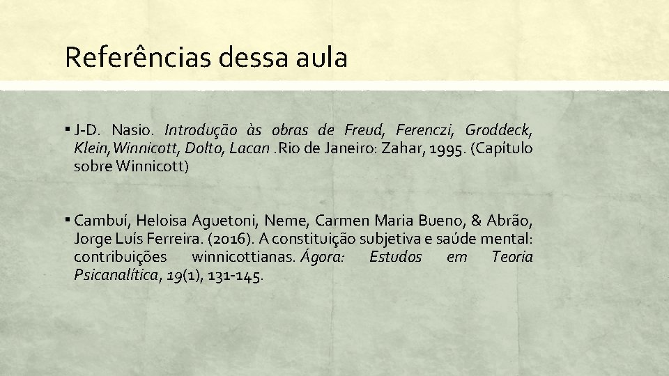 Referências dessa aula ▪ J-D. Nasio. Introdução às obras de Freud, Ferenczi, Groddeck, Klein,