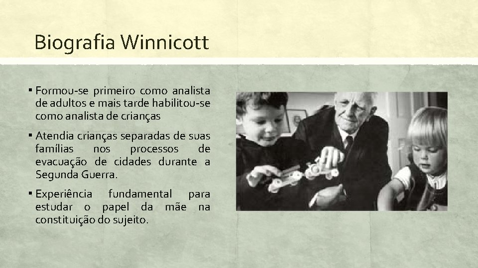 Biografia Winnicott ▪ Formou-se primeiro como analista de adultos e mais tarde habilitou-se como