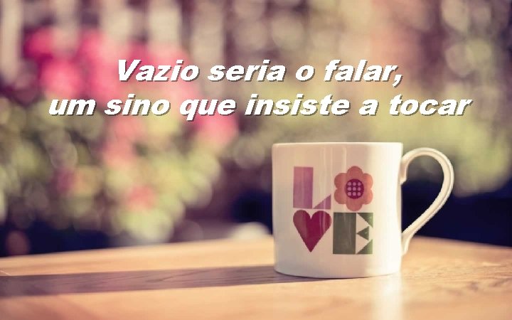 Vazio seria o falar, um sino que insiste a tocar 