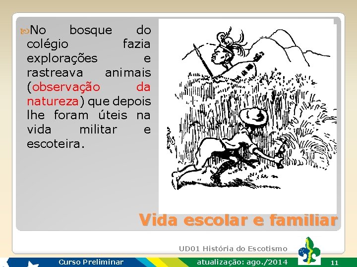  No bosque do colégio fazia explorações e rastreava animais (observação da natureza) que