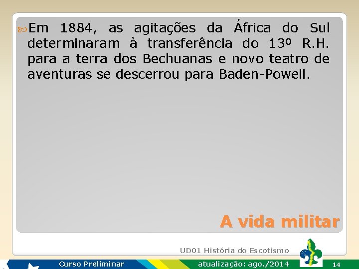  Em 1884, as agitações da África do Sul determinaram à transferência do 13º