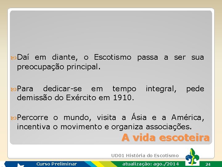  Daí em diante, o Escotismo passa a ser sua preocupação principal. Para dedicar-se