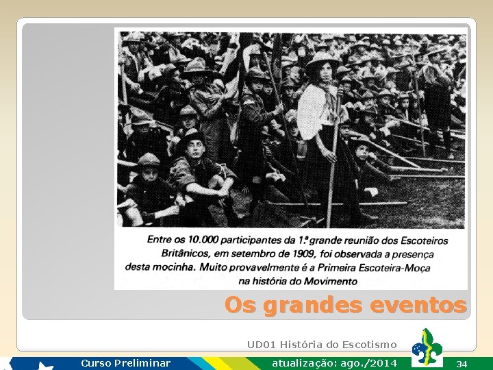 Os grandes eventos UD 01 História do Escotismo Curso Preliminar atualização: ago. /2014 34