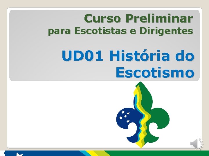 Curso Preliminar para Escotistas e Dirigentes UD 01 História do Escotismo 44 