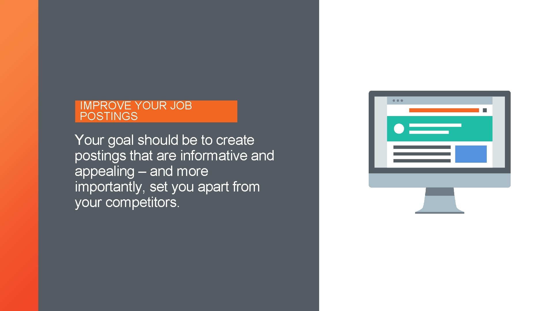 IMPROVE YOUR JOB POSTINGS Your goal should be to create postings that are informative