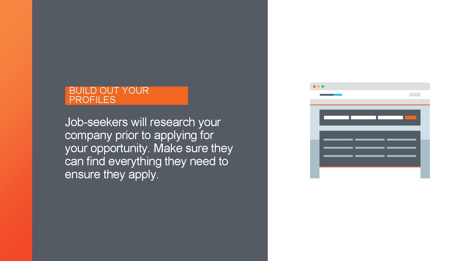 BUILD OUT YOUR PROFILES Job-seekers will research your company prior to applying for your