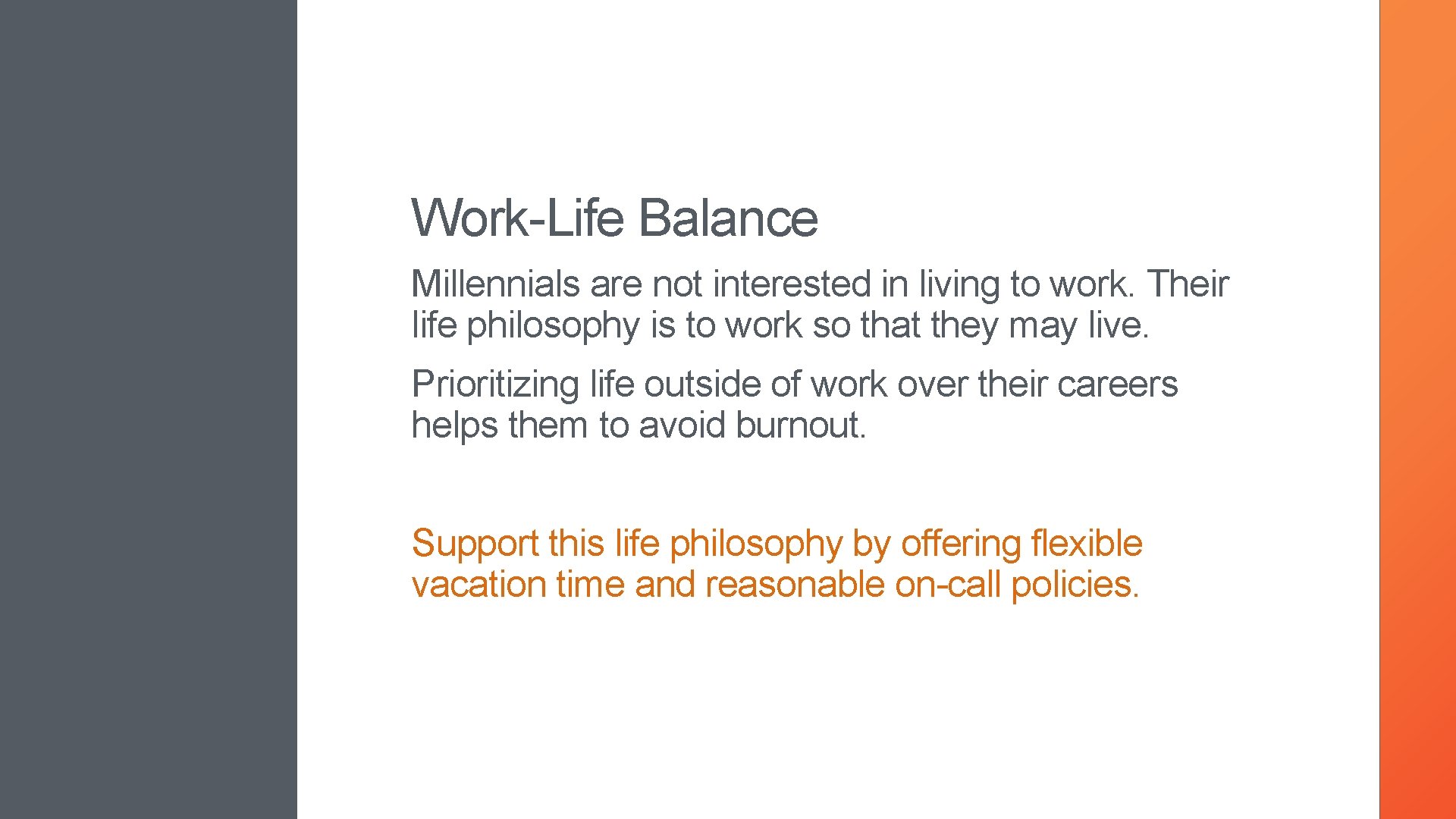 Work-Life Balance Millennials are not interested in living to work. Their life philosophy is