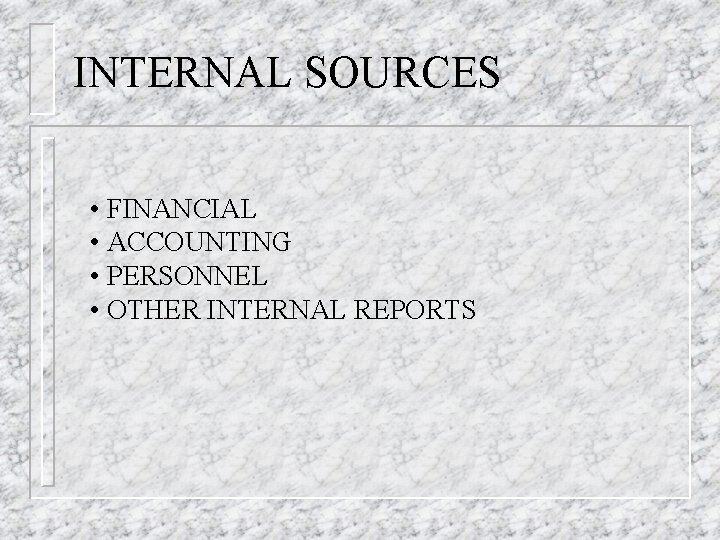 INTERNAL SOURCES • FINANCIAL • ACCOUNTING • PERSONNEL • OTHER INTERNAL REPORTS 