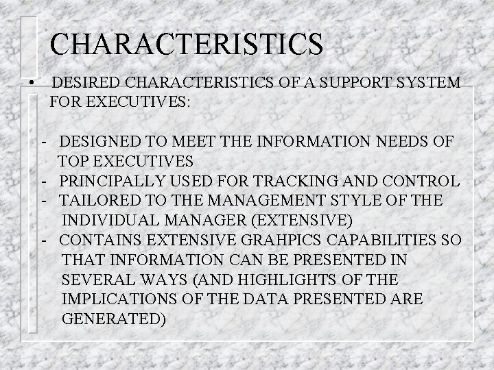 CHARACTERISTICS • DESIRED CHARACTERISTICS OF A SUPPORT SYSTEM FOR EXECUTIVES: - DESIGNED TO MEET