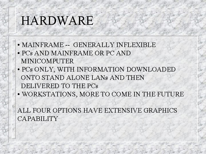 HARDWARE • MAINFRAME -- GENERALLY INFLEXIBLE • PCs AND MAINFRAME OR PC AND MINICOMPUTER