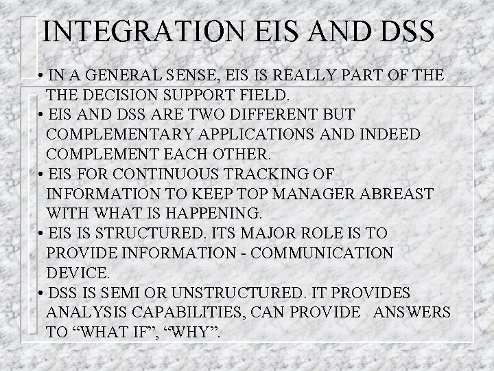 INTEGRATION EIS AND DSS • IN A GENERAL SENSE, EIS IS REALLY PART OF