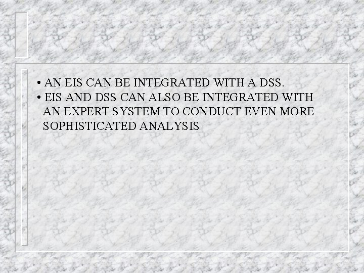  • AN EIS CAN BE INTEGRATED WITH A DSS. • EIS AND DSS