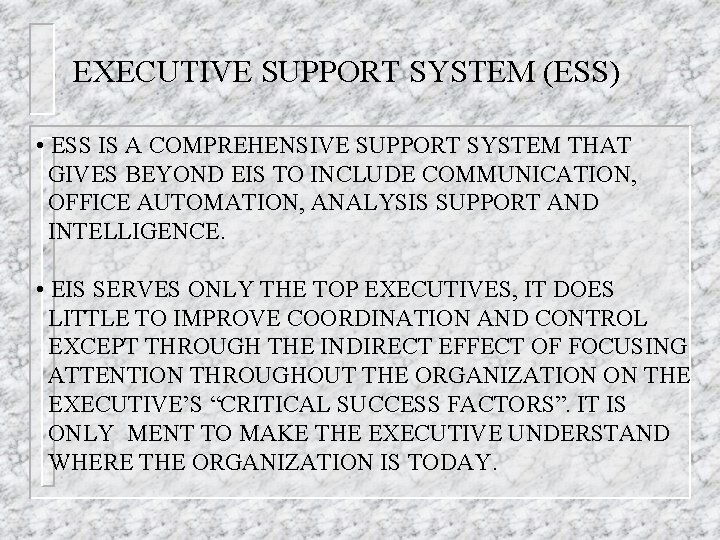 EXECUTIVE SUPPORT SYSTEM (ESS) • ESS IS A COMPREHENSIVE SUPPORT SYSTEM THAT GIVES BEYOND
