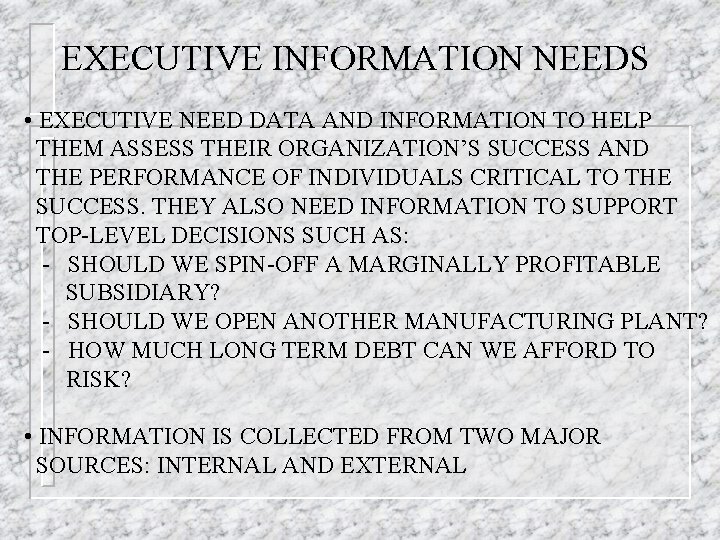 EXECUTIVE INFORMATION NEEDS • EXECUTIVE NEED DATA AND INFORMATION TO HELP THEM ASSESS THEIR