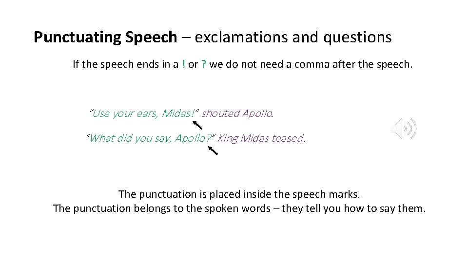 Punctuating Speech – exclamations and questions If the speech ends in a ! or