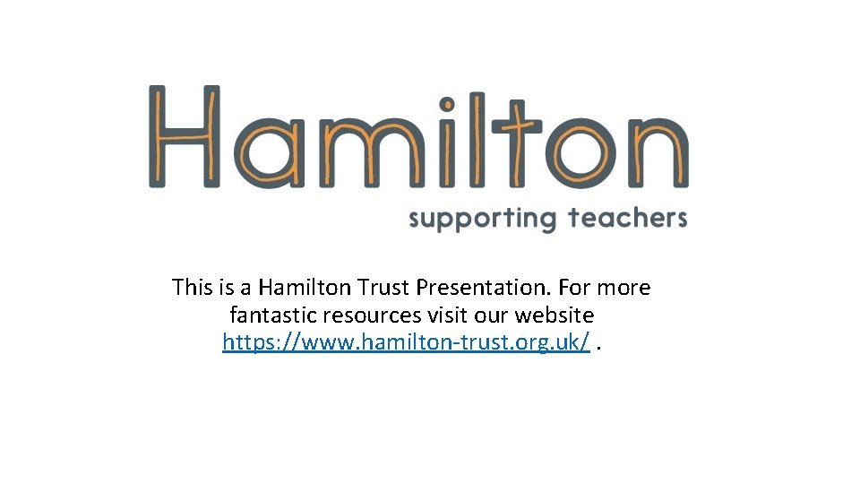This is a Hamilton Trust Presentation. For more fantastic resources visit our website https:
