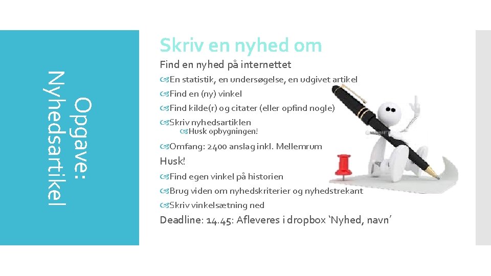 Skriv en nyhed om Opgave: Nyhedsartikel Find en nyhed på internettet En statistik, en