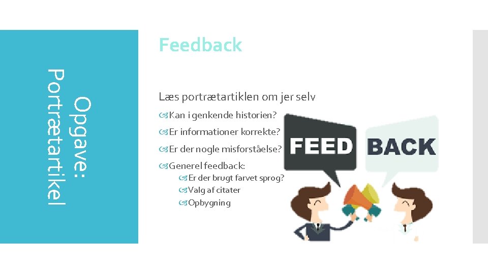 Feedback Opgave: Portrætartikel Læs portrætartiklen om jer selv Kan i genkende historien? Er informationer