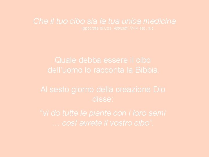 Che il tuo cibo sia la tua unica medicina Ippocrate di Cos, Aforismi, V-IV Che il tuo cibo sia la tua unica medicina Ippocrate di Cos, Aforismi, V-IV