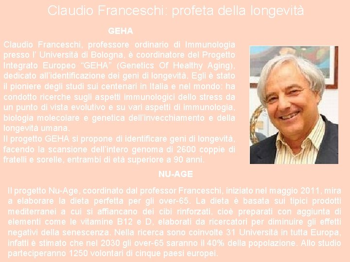 Claudio Franceschi: profeta della longevità GEHA Claudio Franceschi, professore ordinario di Immunologia presso l’