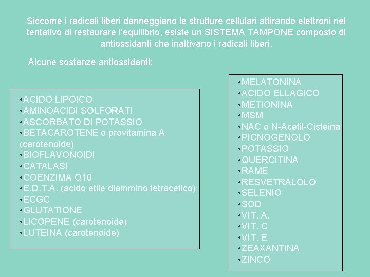 Siccome i radicali liberi danneggiano le strutture cellulari attirando elettroni nel tentativo di restaurare