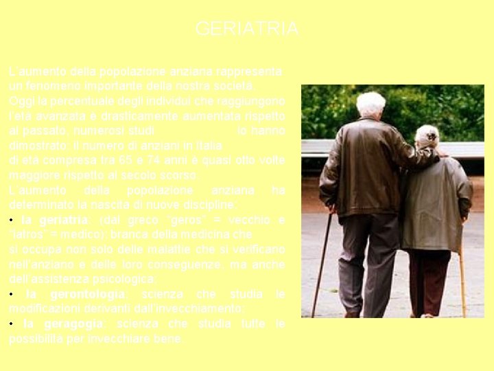 GERIATRIA L’aumento della popolazione anziana rappresenta un fenomeno importante della nostra società. Oggi la