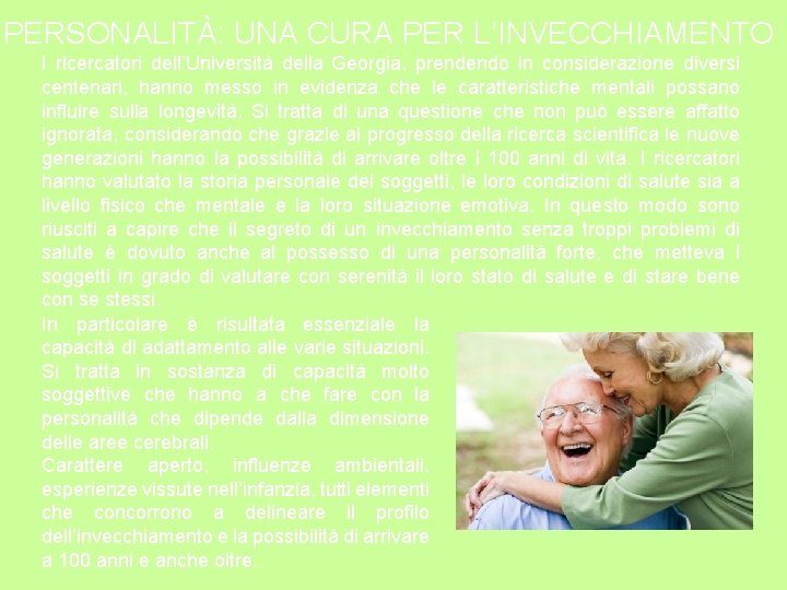 PERSONALITÀ: UNA CURA PER L’INVECCHIAMENTO I ricercatori dell’Università della Georgia, prendendo in considerazione diversi