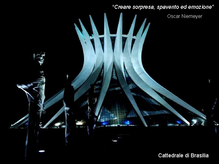 “Creare sorpresa, spavento ed emozione” Oscar Niemeyer Cattedrale di Brasilia 