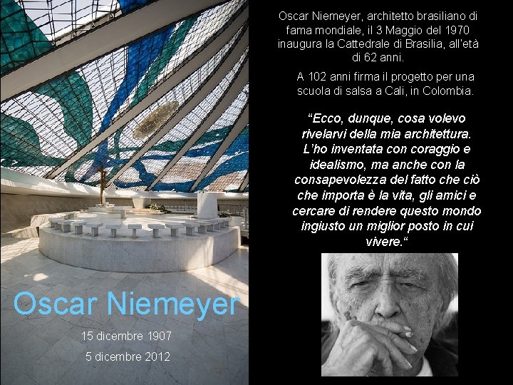 Oscar Niemeyer, architetto brasiliano di fama mondiale, il 3 Maggio del 1970 inaugura la