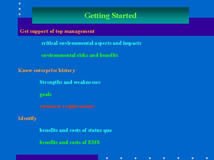 Getting Started Get support of top management critical environmental aspects and impacts environmental risks