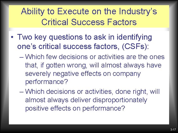 Ability to Execute on the Industry’s Critical Success Factors • Two key questions to Ability to Execute on the Industry’s Critical Success Factors • Two key questions to
