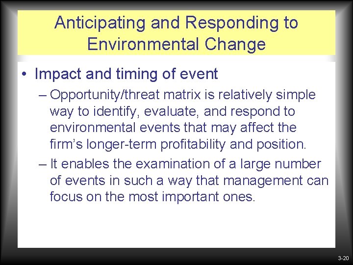 Anticipating and Responding to Environmental Change • Impact and timing of event – Opportunity/threat Anticipating and Responding to Environmental Change • Impact and timing of event – Opportunity/threat