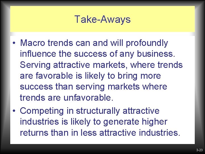 Take-Aways • Macro trends can and will profoundly influence the success of any business. Take-Aways • Macro trends can and will profoundly influence the success of any business.