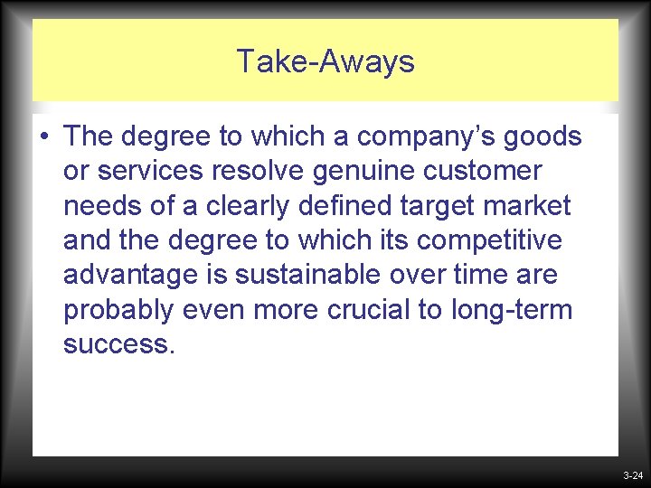 Take-Aways • The degree to which a company’s goods or services resolve genuine customer Take-Aways • The degree to which a company’s goods or services resolve genuine customer