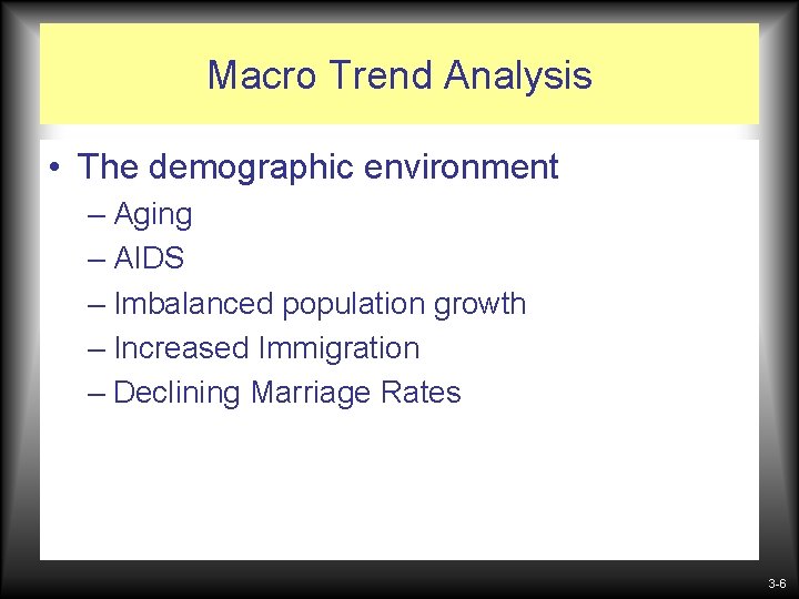 Macro Trend Analysis • The demographic environment – Aging – AIDS – Imbalanced population Macro Trend Analysis • The demographic environment – Aging – AIDS – Imbalanced population