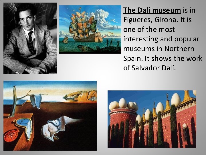 The Dalí museum is in Figueres, Girona. It is one of the most interesting