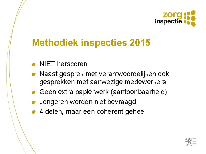 Methodiek inspecties 2015 NIET herscoren Naast gesprek met verantwoordelijken ook gesprekken met aanwezige medewerkers