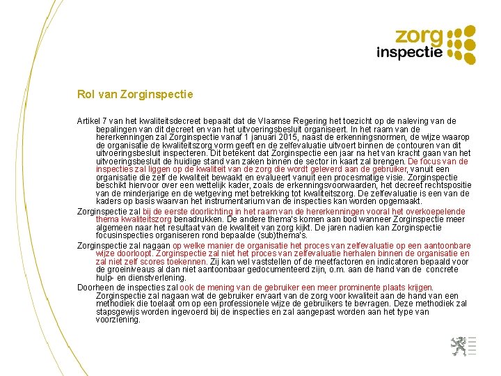 Rol van Zorginspectie Artikel 7 van het kwaliteitsdecreet bepaalt dat de Vlaamse Regering het