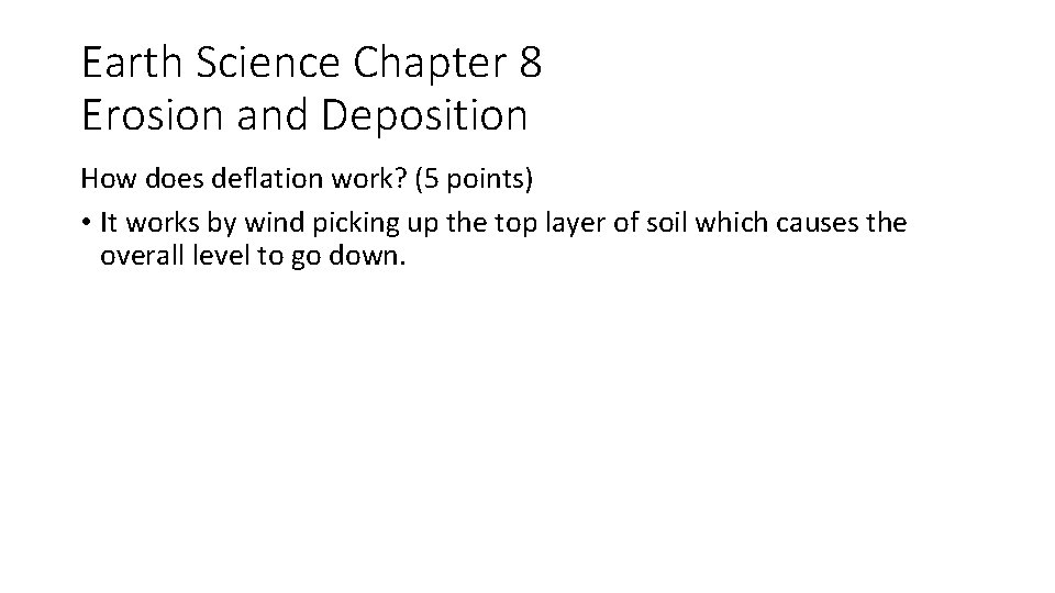 Earth Science Chapter 8 Erosion and Deposition How does deflation work? (5 points) •