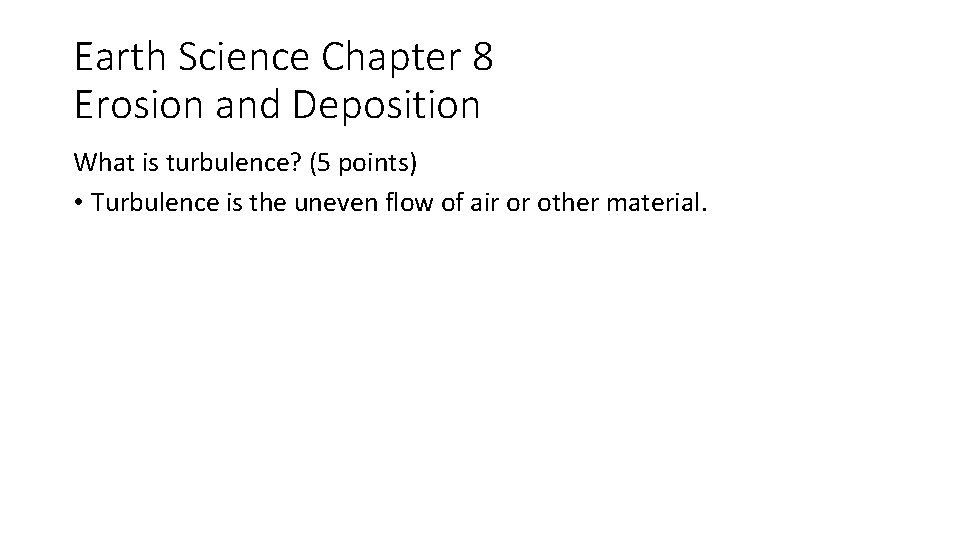 Earth Science Chapter 8 Erosion and Deposition What is turbulence? (5 points) • Turbulence