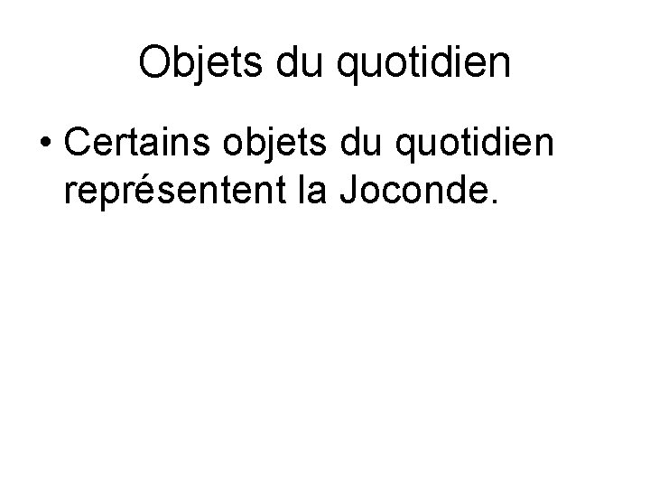 Objets du quotidien • Certains objets du quotidien représentent la Joconde. 