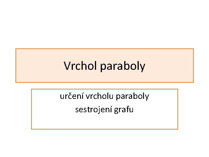 Vrchol paraboly určení vrcholu paraboly sestrojení grafu 
