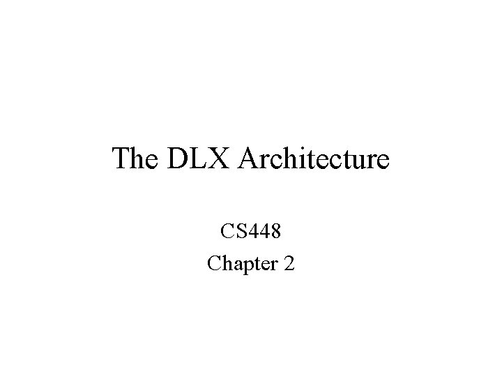 The DLX Architecture CS 448 Chapter 2 