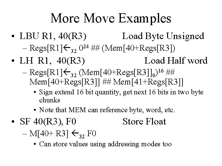 More Move Examples • LBU R 1, 40(R 3) Load Byte Unsigned – Regs[R