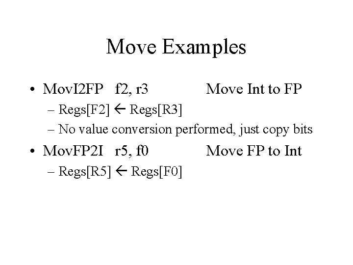 Move Examples • Mov. I 2 FP f 2, r 3 Move Int to