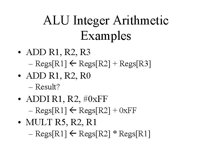 ALU Integer Arithmetic Examples • ADD R 1, R 2, R 3 – Regs[R