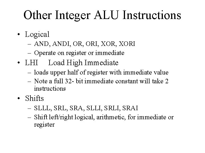 Other Integer ALU Instructions • Logical – AND, ANDI, ORI, XORI – Operate on