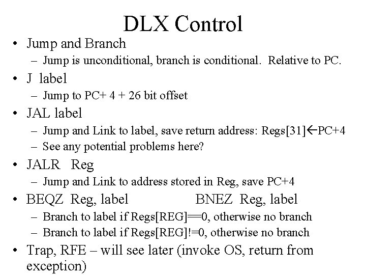 DLX Control • Jump and Branch – Jump is unconditional, branch is conditional. Relative