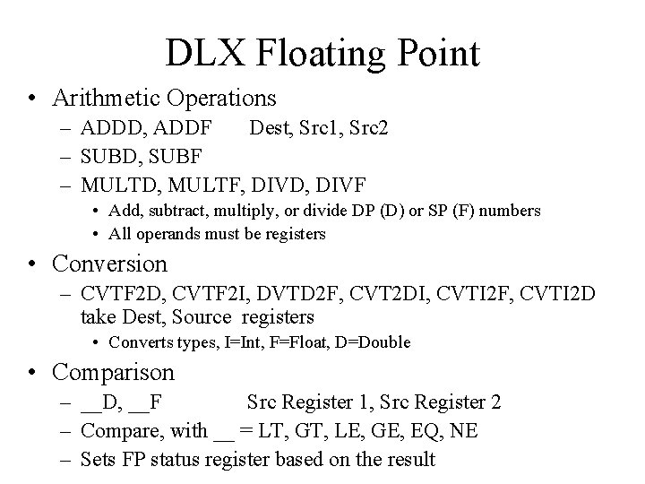 DLX Floating Point • Arithmetic Operations – ADDD, ADDF Dest, Src 1, Src 2