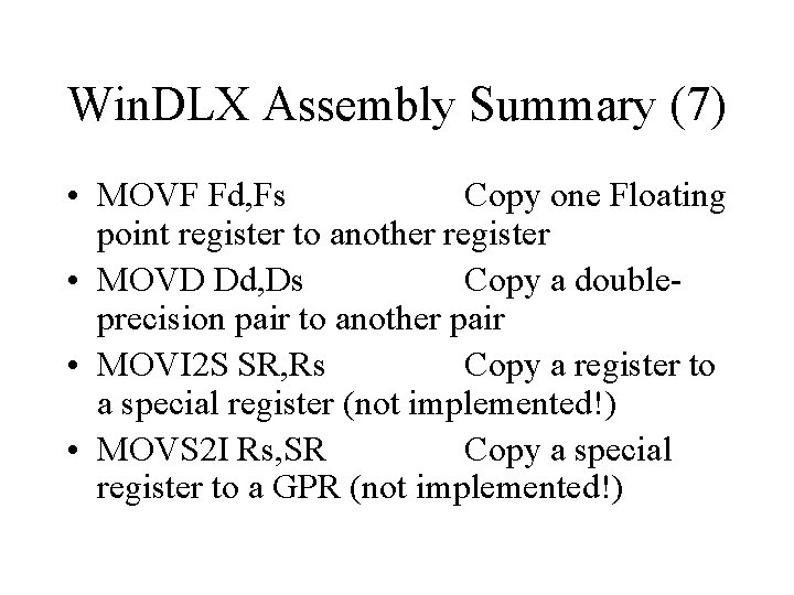 Win. DLX Assembly Summary (7) • MOVF Fd, Fs Copy one Floating point register